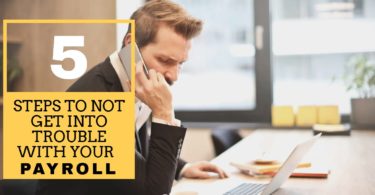 The 5 Steps To Not Get Into Trouble With Your Payroll