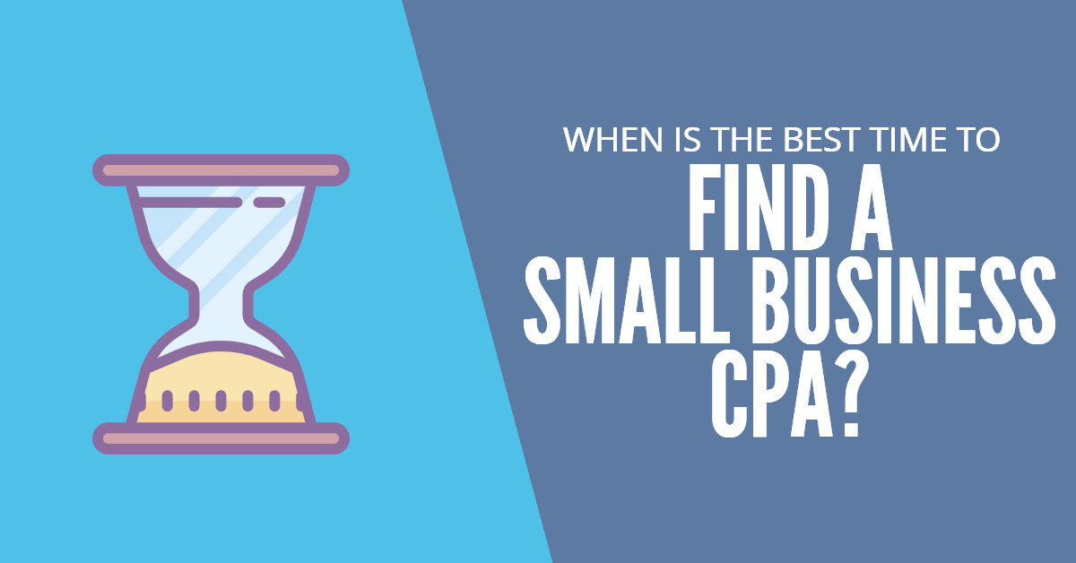 When Is The Best Time To Find A Small Business CPA? Small Business